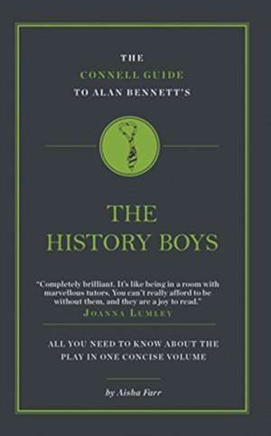 Farr, A: The Connell Guide To Alan Bennett's The History Boy