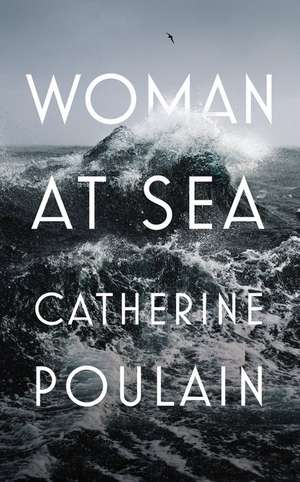 Poulain, C: Woman at Sea de Catherine Poulain