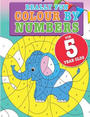 Really Fun Colour By Numbers For 5 Year Olds de Mickey Macintyre