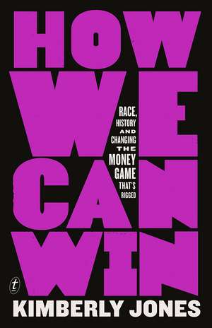 How We Can Win: Race, History and Changing the Money Game That's Rigged de Kimberly Jones