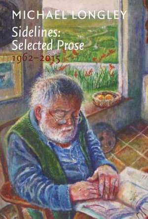 Sidelines: Selected Prose 1962-2015 de Michael Longley