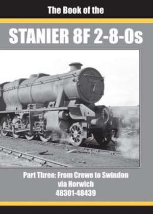 THE BOOK OF THE STANIER 8F 2-8-0s - PART 3 de IAN SIXSMITH