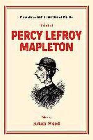 TRIAL OF PERCY LEFROY MAPLETON