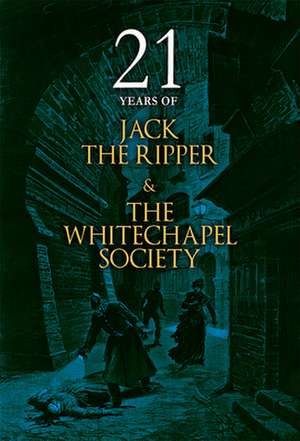 21 Years of Jack the Ripper and the Whitechapel Society de The Whitechapel Society