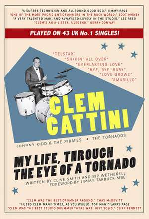 Clem Cattini: My Life, Through the Eye of a Tornado de Clive Smith