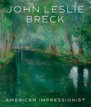 John Leslie Breck: American Impressionist de Jonathan Stuhlman