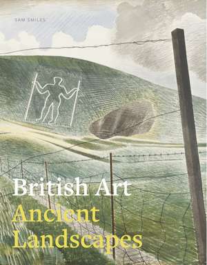 British Art: Ancient Landscapes de Sam Smiles