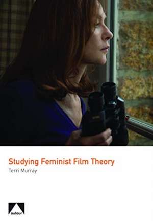 Studying Feminist Film Theory de Terri Murray