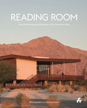 Reading Room: New and Reimagined Libraries of the American West de Laura Raskin