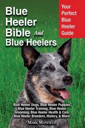 Blue Heeler Bible And Blue Heelers de Mark Manfield