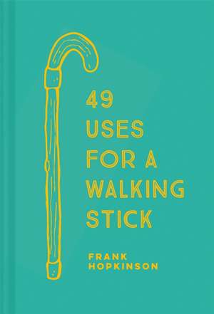 49 Uses for a Walking Stick de Frank Hopkinson