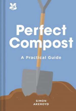 Perfect Compost: A Practical Guide de Simon Akeroyd