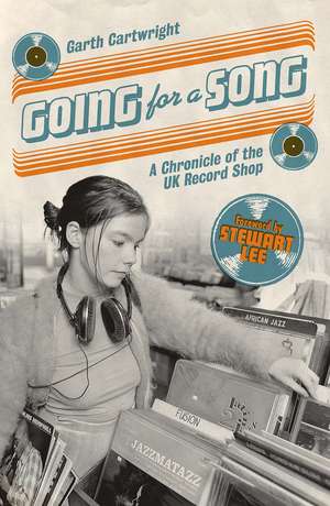 Going For A Song: A Chronicle of the UK Record Shop de Garth Cartwright