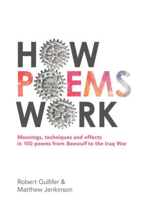 How Poems Work: Meanings, techniques and effects in 100 poems from Beowulf to the Iraq War de Matthew Jenkinson