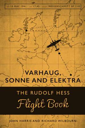 Varhaug, Sonne and Elektra: The Rudolf Hess Flight Book de John Harris