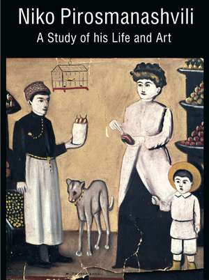 Niko Pirosmanashvili: A Study of His Life and Art de Tengiz Mirzashvili