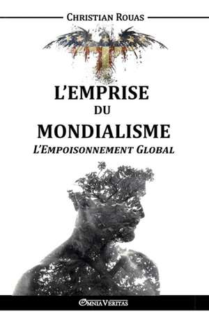 L'Emprise du Mondialisme - L'Empoisonnement Global de Christian Rouas