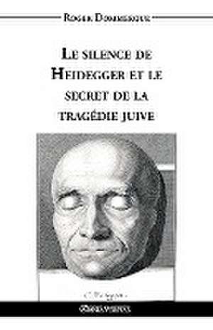 Le silence de Heidegger et le secret de la tragédie juive de Roger Dommergue