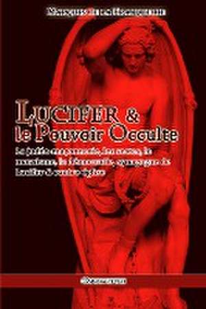 Lucifer et le Pouvoir Occulte de Marquis De La Franquerie