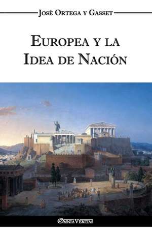 Europea y la Idea de Nación - Historia como sistema de José Ortega Y. Gasset