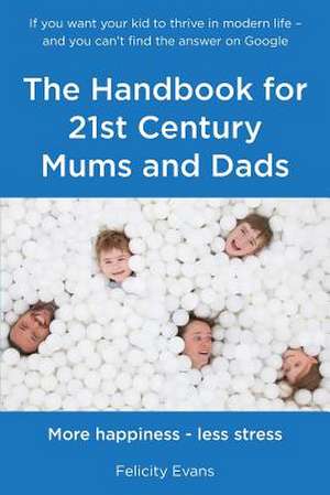 The Handbook for 21st Century Mums and Dads de Felicity Evans