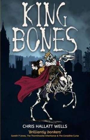 Hallatt Wells, C: King Bones de Chris Hallatt Wells