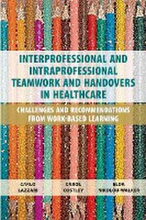 Interprofessional and Intraprofessional Teamwork and Handovers in Healthcare de Carlo Lazzari