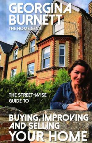 Street-Wise Guide to Buying, Improving and Selling Your Home de Georgina Burnett