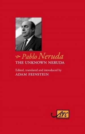 The Unknown Neruda de Pablo Neruda