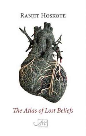 Hoskote, R: The Atlas of Lost Beliefs de Ranjit Hoskote