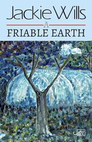 A Friable Earth de Jackie Wills