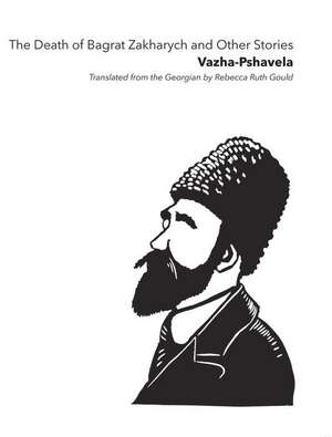 The Death of Bagrat Zakharych and Other Stories de Vazha Pshavela