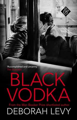 Black Vodka de Deborah Levy