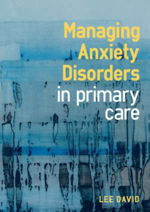 Managing Anxiety Disorders in Primary Care de Lee David