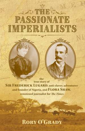 The Passionate Imperialists de Rory O'Grady