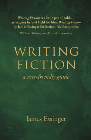 Writing Fiction - a user-friendly guide de James Essinger