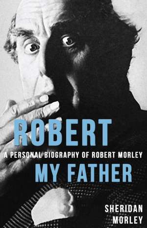 Robert My Father de Sheridan Morley