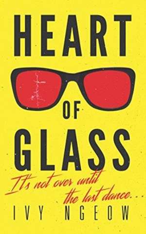 Ngeow, I: Heart Of Glass de Ivy Ngeow