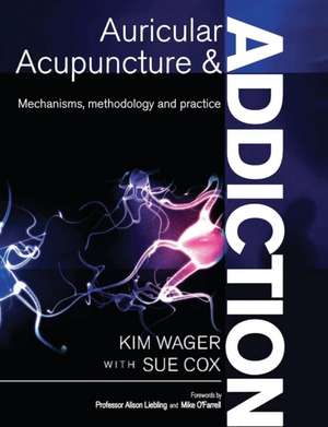 Auricular Acupuncture and Addiction de Kim Wager