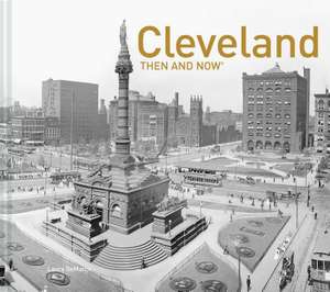 Cleveland Then and Now(r) de Laura DeMarco