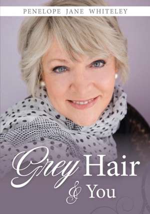 Grey Hair and You de Penelope Jane Whiteley