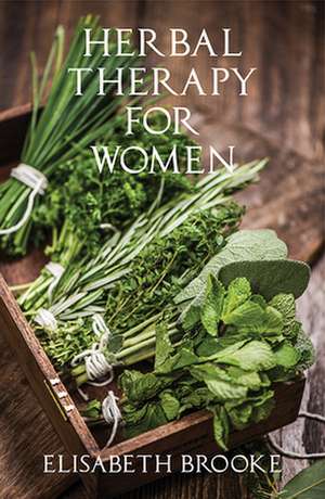 Herbal Therapy for Women de Elisabeth Brooke