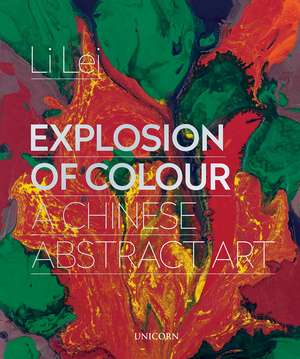 Explosion of Colour: A Chinese Abstract Art de Li Lei