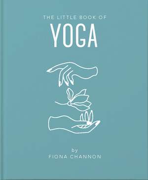 The Little Book of Yoga de Fiona Channon