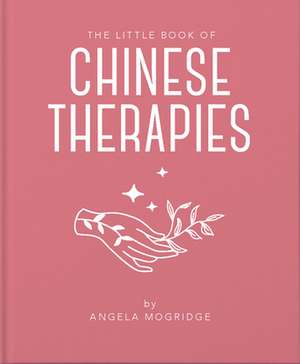 The Little Book of Ancient Chinese Therapies de Angela Mogridge