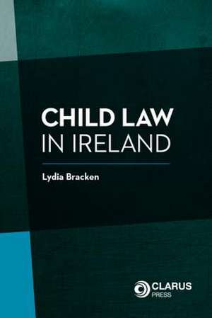 Child Law in Ireland de Lydia Bracken