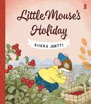 Little Mouse's Holiday de Riikka Jantti