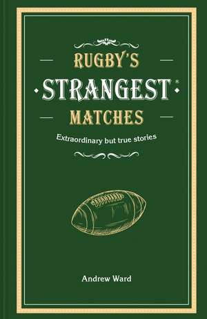 Rugby's Strangest Matches de John Griffiths