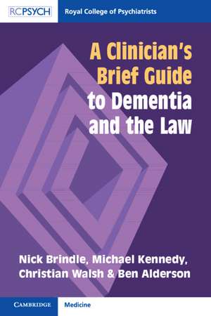 A Clinician's Brief Guide to Dementia and the Law de Nick Brindle