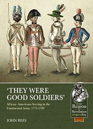 'They Were Good Soldiers': African-Americans Serving in the Continental Army, 1775-1783 de John U. Rees